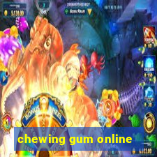 chewing gum online